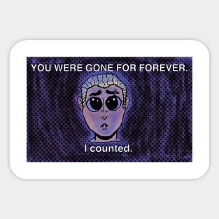 You were gone forever. I counted. Sticker